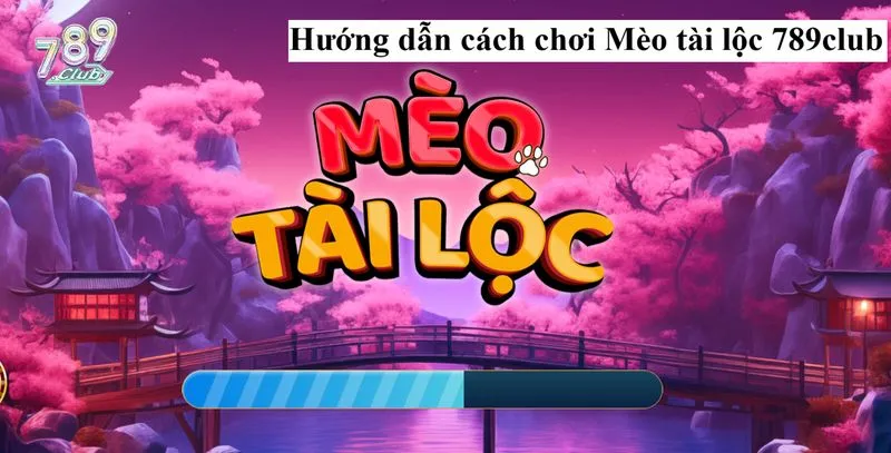 Chỉ với vài bước cơ bản đã có thể tham gia mèo tài lộc 789club